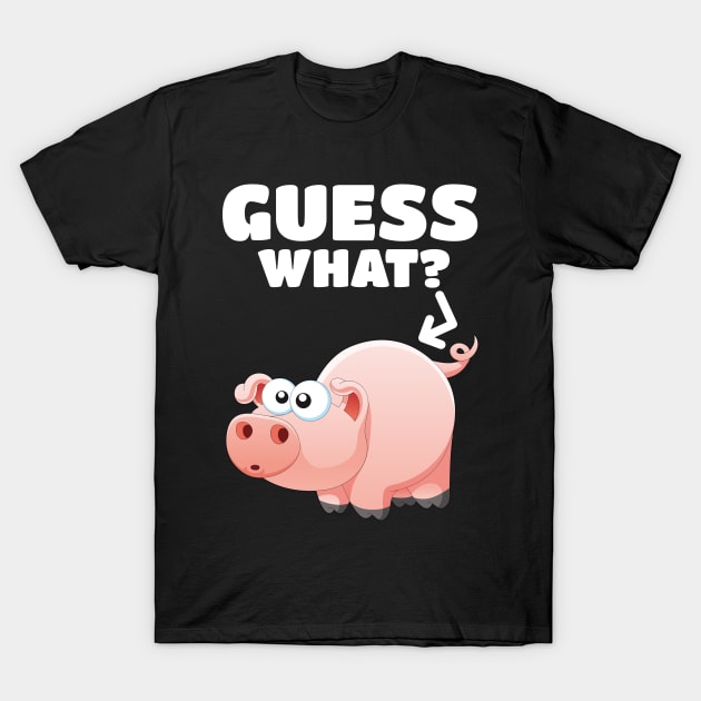 Guess What? Pig Butt! Pork Piggy Funny Design T-Shirt by PozureTees108